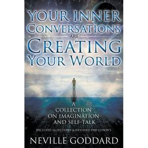 Neville Goddard: Your Inner Conversations Are Creating Your World (Paperback) --